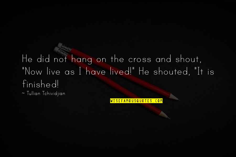 Flying Away Quotes By Tullian Tchividjian: He did not hang on the cross and