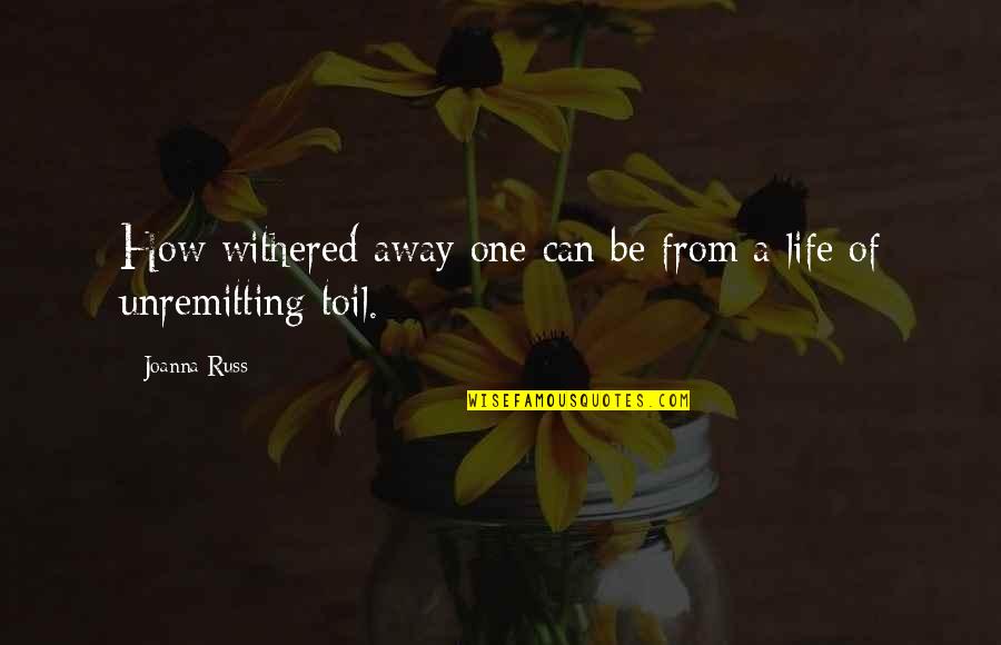 Flying Away To Heaven Quotes By Joanna Russ: How withered away one can be from a