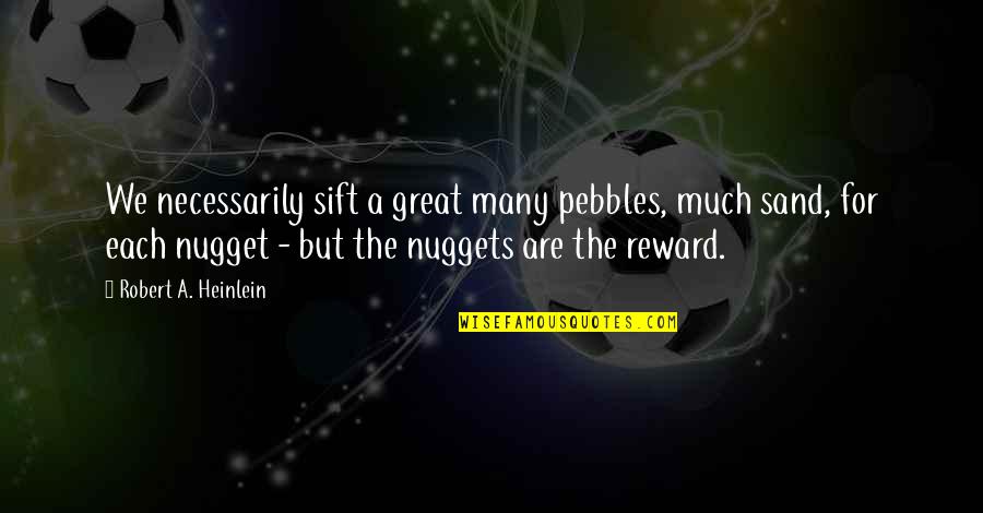 Flying Back Home Quotes By Robert A. Heinlein: We necessarily sift a great many pebbles, much