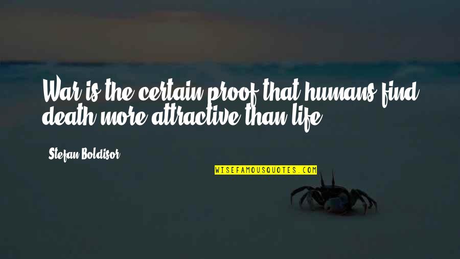 Flying Back Home Quotes By Stefan Boldisor: War is the certain proof that humans find
