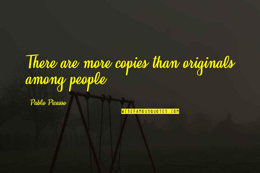 Flying Birds Quotes By Pablo Picasso: There are more copies than originals among people.