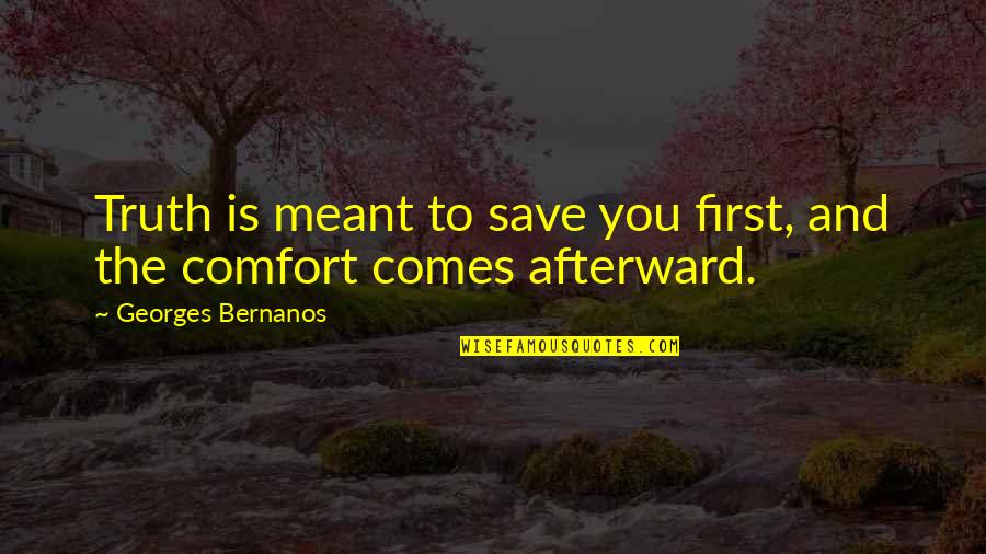 Flying Colors Quotes By Georges Bernanos: Truth is meant to save you first, and Flying Colors Quotes By Georges Bernanos: Truth is meant to save you first, and