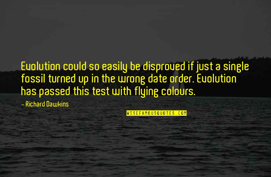 Flying Colours Quotes By Richard Dawkins: Evolution could so easily be disproved if just
