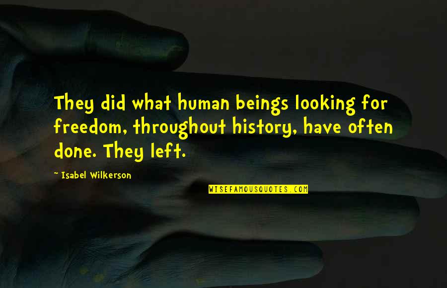 Flying Deuces Quotes By Isabel Wilkerson: They did what human beings looking for freedom,