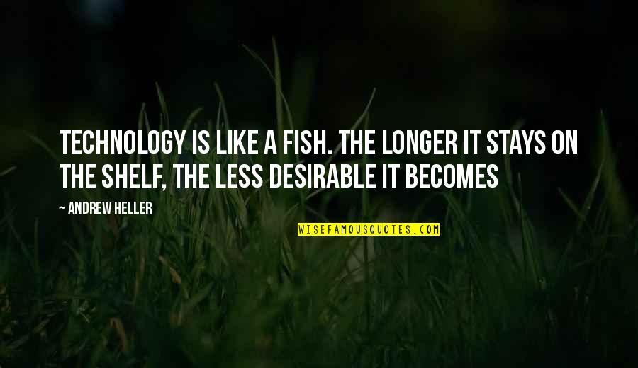 Flying Ducks Quotes By Andrew Heller: Technology is like a fish. The longer it Flying Ducks Quotes By Andrew Heller: Technology is like a fish. The longer it