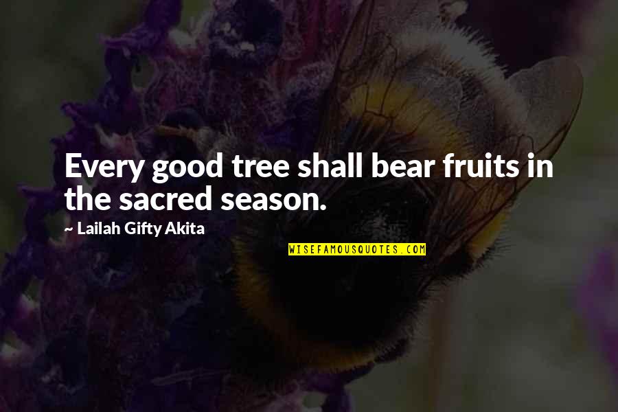 Flying Ducks Quotes By Lailah Gifty Akita: Every good tree shall bear fruits in the Flying Ducks Quotes By Lailah Gifty Akita: Every good tree shall bear fruits in the