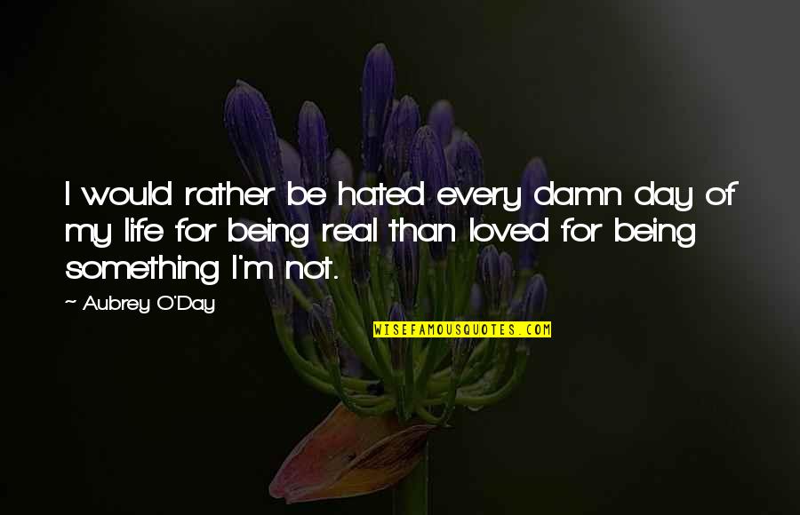 Flying For Kids Quotes By Aubrey O'Day: I would rather be hated every damn day
