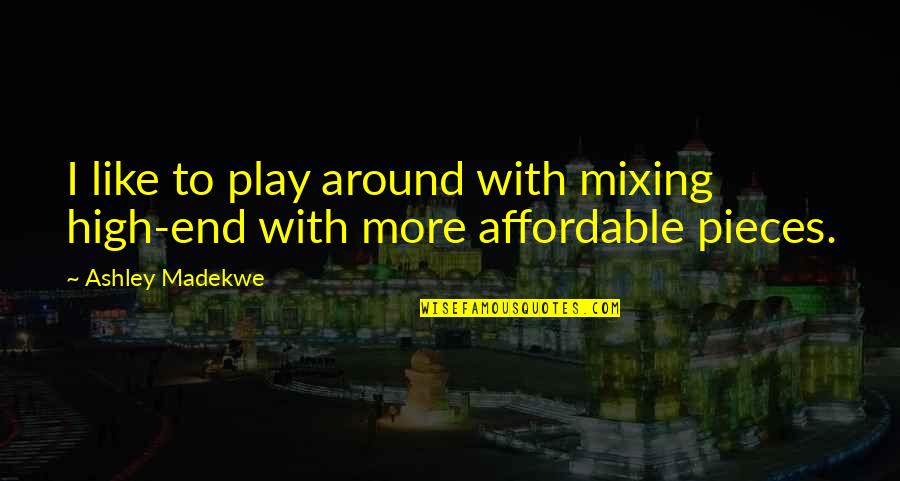 Flying Free Quotes By Ashley Madekwe: I like to play around with mixing high-end