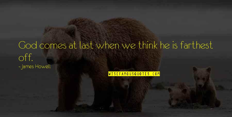 Flying Free Quotes By James Howell: God comes at last when we think he Flying Free Quotes By James Howell: God comes at last when we think he