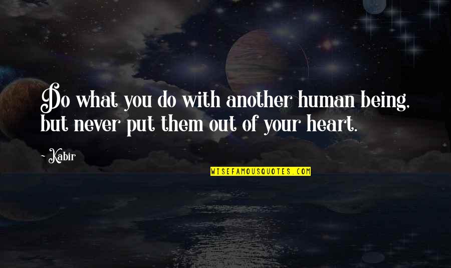 Flying Free Quotes By Kabir: Do what you do with another human being,