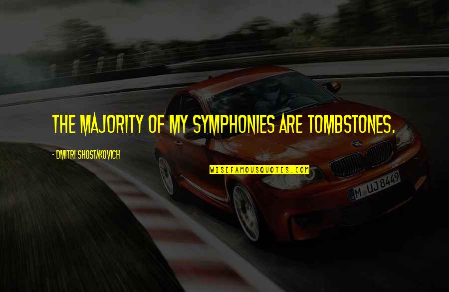 Flying Freedom Quotes By Dmitri Shostakovich: The majority of my symphonies are tombstones.