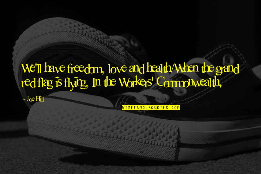 Flying Freedom Quotes By Joe Hill: We'll have freedom, love and health/When the grand