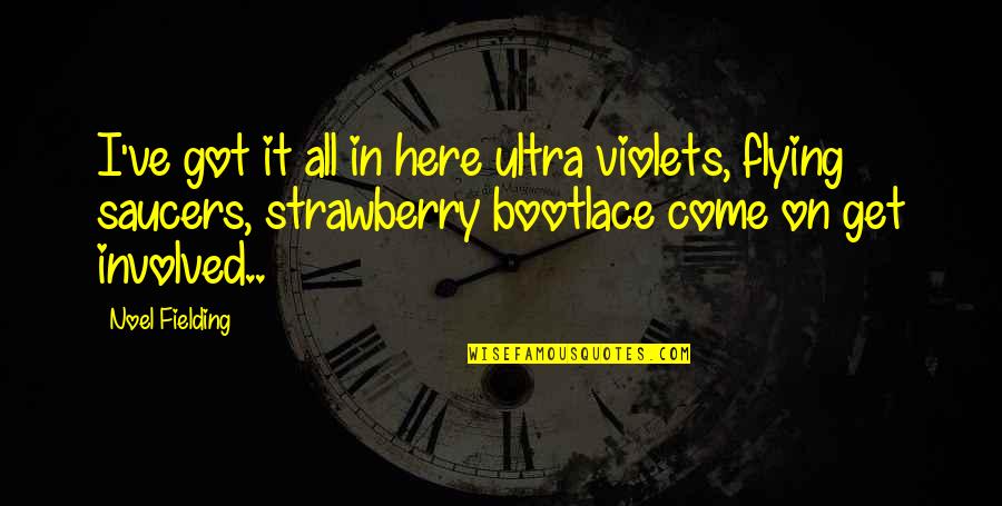 Flying Funny Quotes By Noel Fielding: I've got it all in here ultra violets,