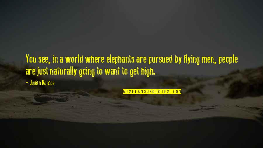 Flying High 2 Quotes By Judith Rascoe: You see, in a world where elephants are Flying High 2 Quotes By Judith Rascoe: You see, in a world where elephants are