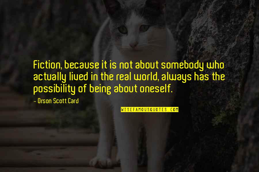 Flying High And Freedom Quotes By Orson Scott Card: Fiction, because it is not about somebody who Flying High And Freedom Quotes By Orson Scott Card: Fiction, because it is not about somebody who