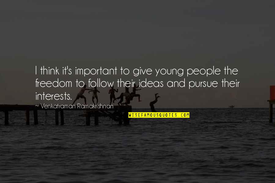 Flying High Film Quotes By Venkatraman Ramakrishnan: I think it's important to give young people