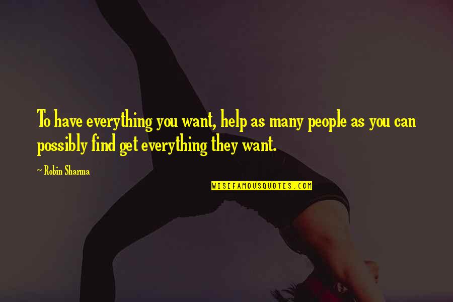 Flying High In Life Quotes By Robin Sharma: To have everything you want, help as many Flying High In Life Quotes By Robin Sharma: To have everything you want, help as many