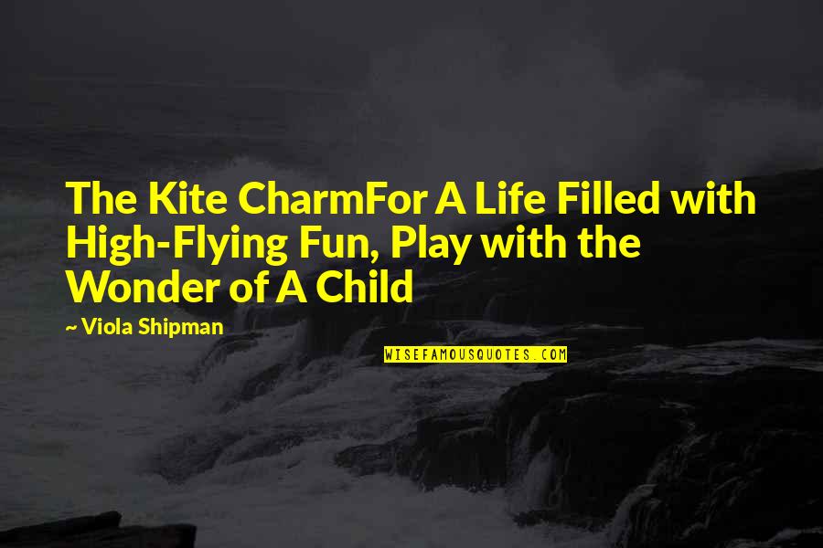 Flying High In Life Quotes By Viola Shipman: The Kite CharmFor A Life Filled with High-Flying