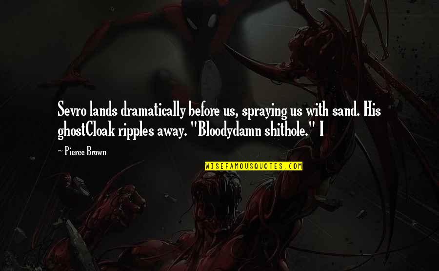 Flying High Inspirational Quotes By Pierce Brown: Sevro lands dramatically before us, spraying us with Flying High Inspirational Quotes By Pierce Brown: Sevro lands dramatically before us, spraying us with