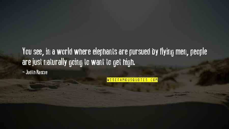 Flying High Quotes By Judith Rascoe: You see, in a world where elephants are