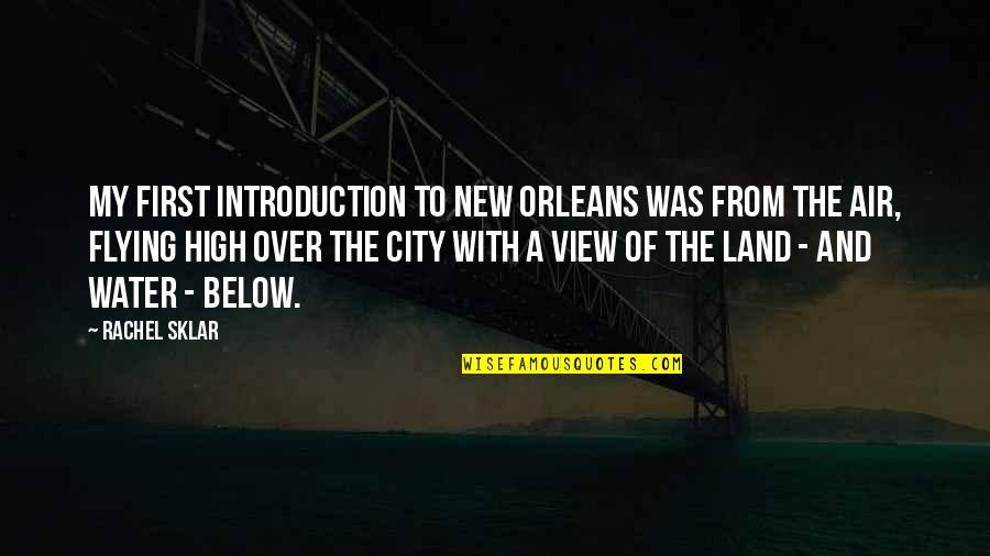 Flying High Quotes By Rachel Sklar: My first introduction to New Orleans was from