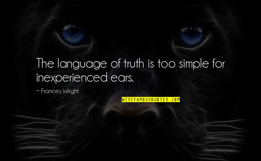 Flying Higher Quotes By Frances Wright: The language of truth is too simple for