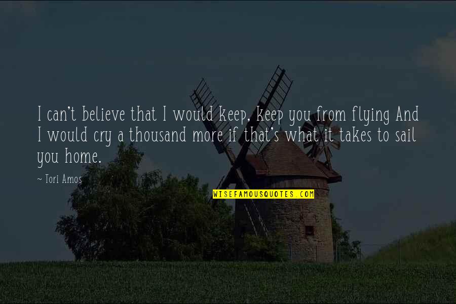 Flying Home Quotes By Tori Amos: I can't believe that I would keep, keep