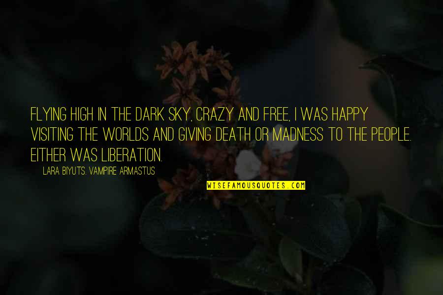 Flying In Life Quotes By Lara Biyuts. Vampire Armastus: Flying high in the dark sky, crazy and