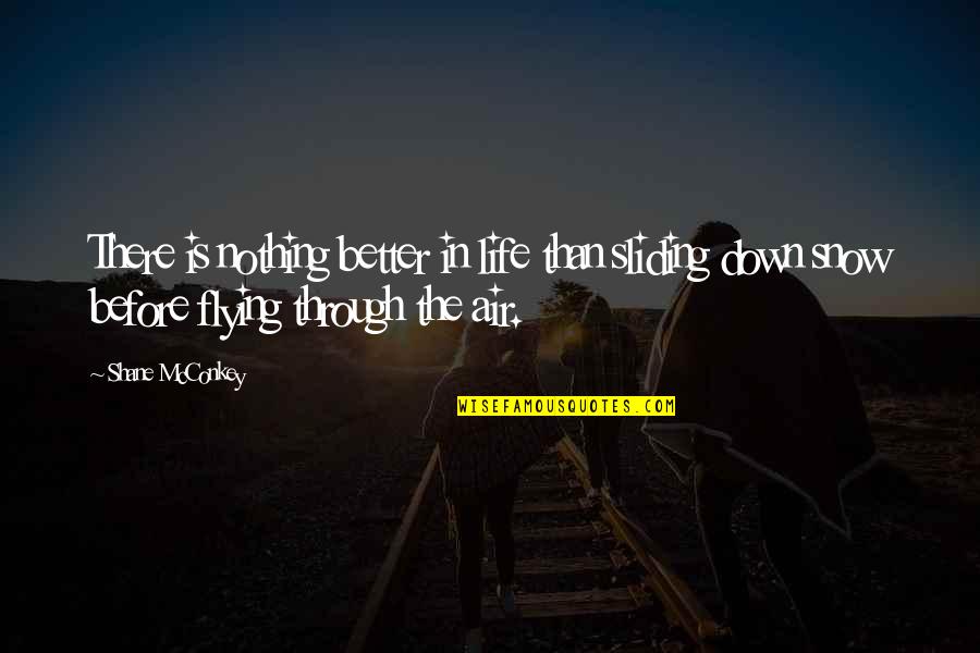 Flying In Life Quotes By Shane McConkey: There is nothing better in life than sliding