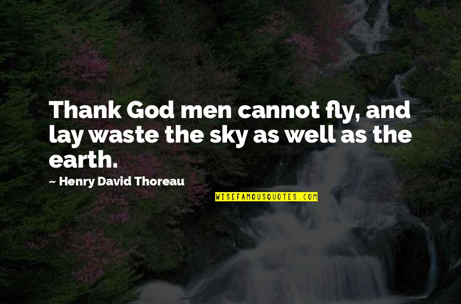 Flying In The Sky Quotes By Henry David Thoreau: Thank God men cannot fly, and lay waste