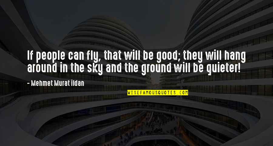 Flying In The Sky Quotes By Mehmet Murat Ildan: If people can fly, that will be good;