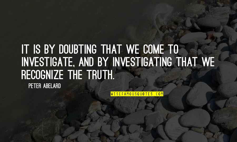 Flying In The Sky Quotes By Peter Abelard: It is by doubting that we come to