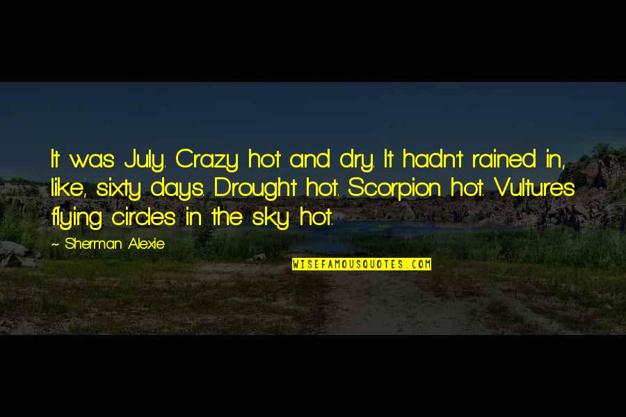 Flying In The Sky Quotes By Sherman Alexie: It was July. Crazy hot and dry. It