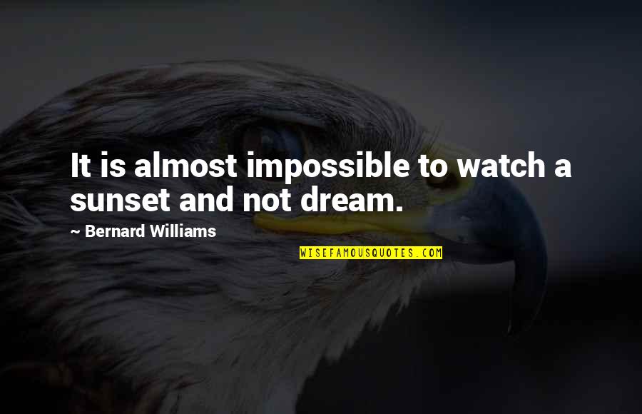 Flying Inspirational Quotes By Bernard Williams: It is almost impossible to watch a sunset