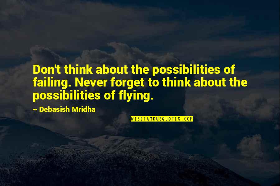 Flying Inspirational Quotes By Debasish Mridha: Don't think about the possibilities of failing. Never