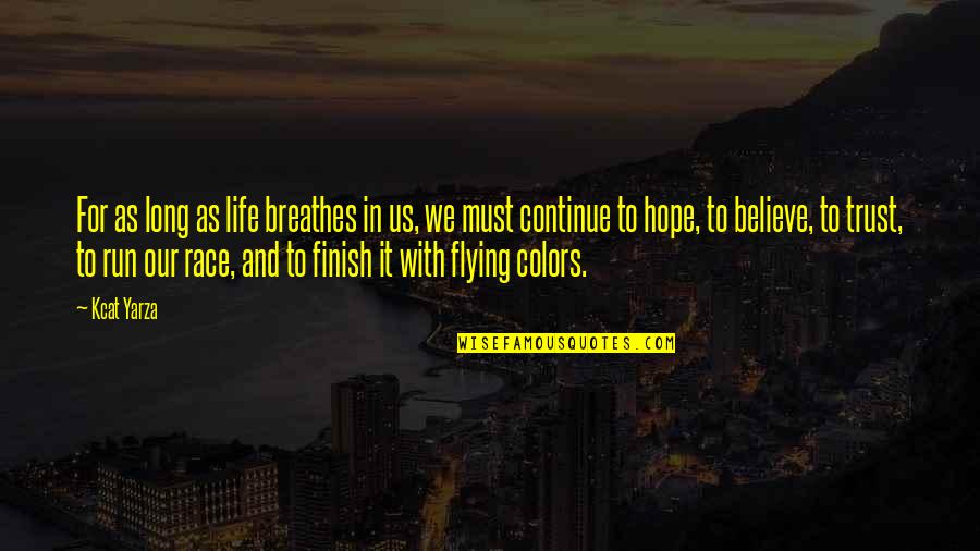 Flying Inspirational Quotes By Kcat Yarza: For as long as life breathes in us,