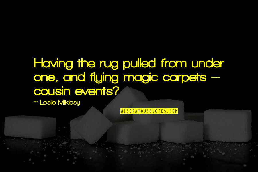 Flying Inspirational Quotes By Leslie Miklosy: Having the rug pulled from under one, and