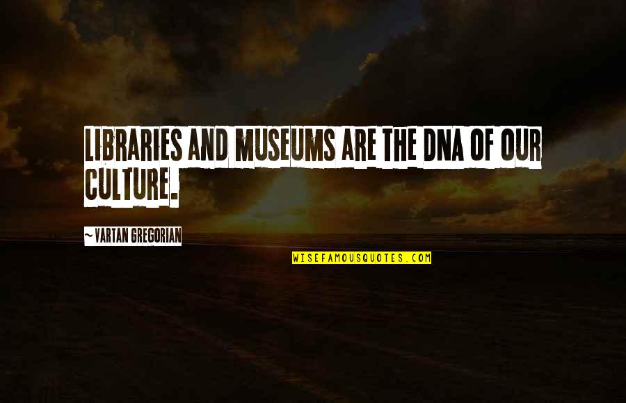 Flying Kites Quotes By Vartan Gregorian: Libraries and museums are the DNA of our