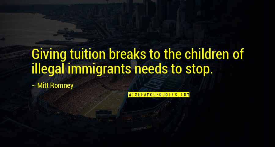 Flying Like An Eagle Quotes By Mitt Romney: Giving tuition breaks to the children of illegal