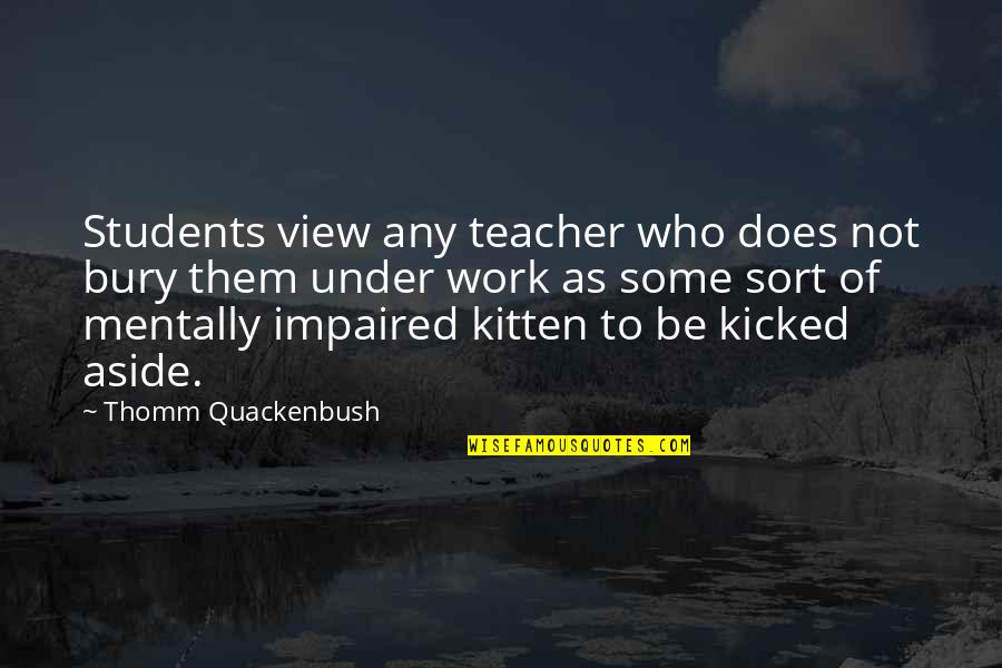Flying Like An Eagle Quotes By Thomm Quackenbush: Students view any teacher who does not bury