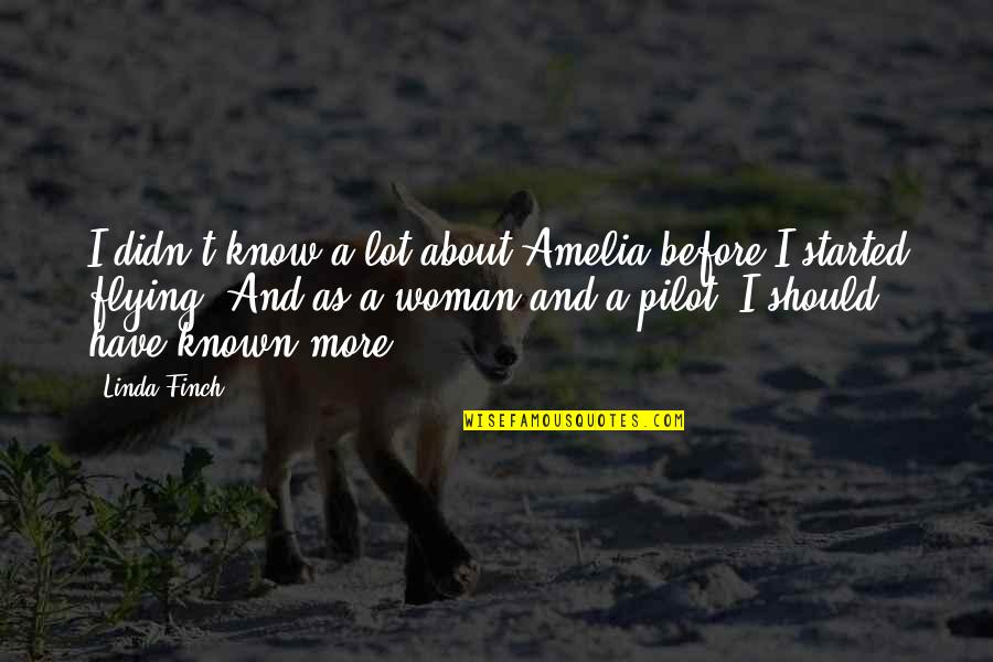 Flying Pilots Quotes By Linda Finch: I didn't know a lot about Amelia before