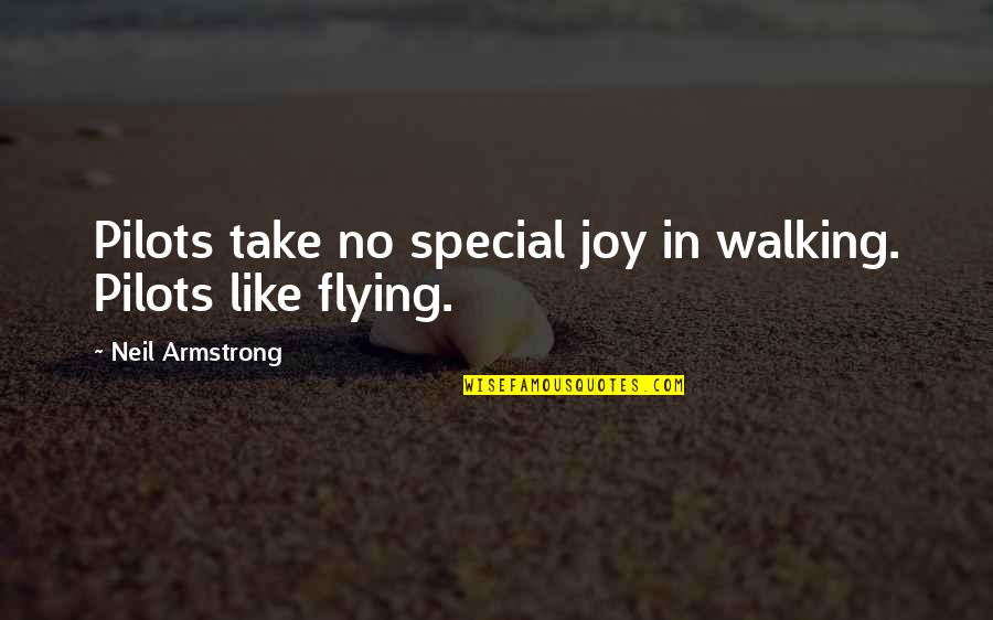 Flying Pilots Quotes By Neil Armstrong: Pilots take no special joy in walking. Pilots