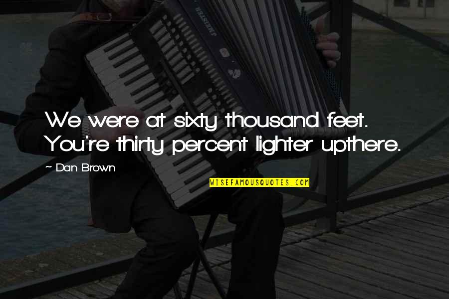 Flying Sky Quotes By Dan Brown: We were at sixty thousand feet. You're thirty