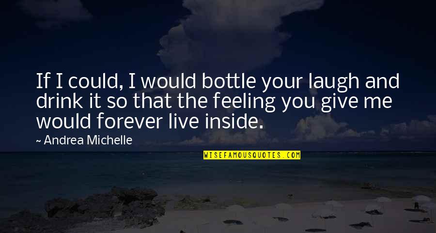 Flying Solo Book Quotes By Andrea Michelle: If I could, I would bottle your laugh