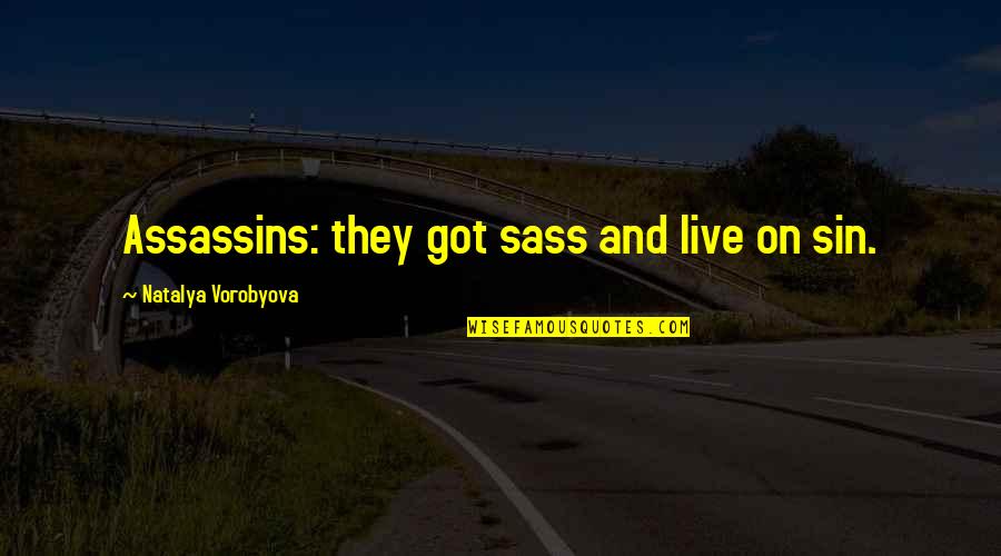 Flying Through Life Quotes By Natalya Vorobyova: Assassins: they got sass and live on sin.