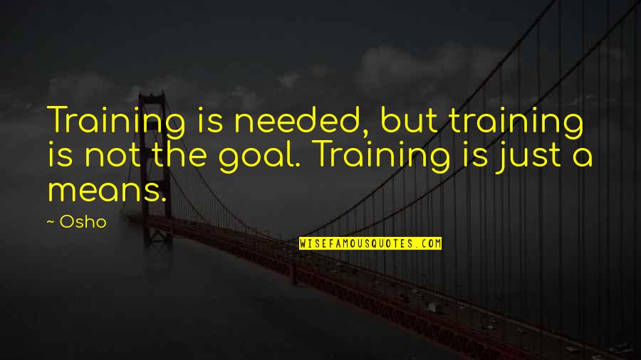 Flying Through Life Quotes By Osho: Training is needed, but training is not the