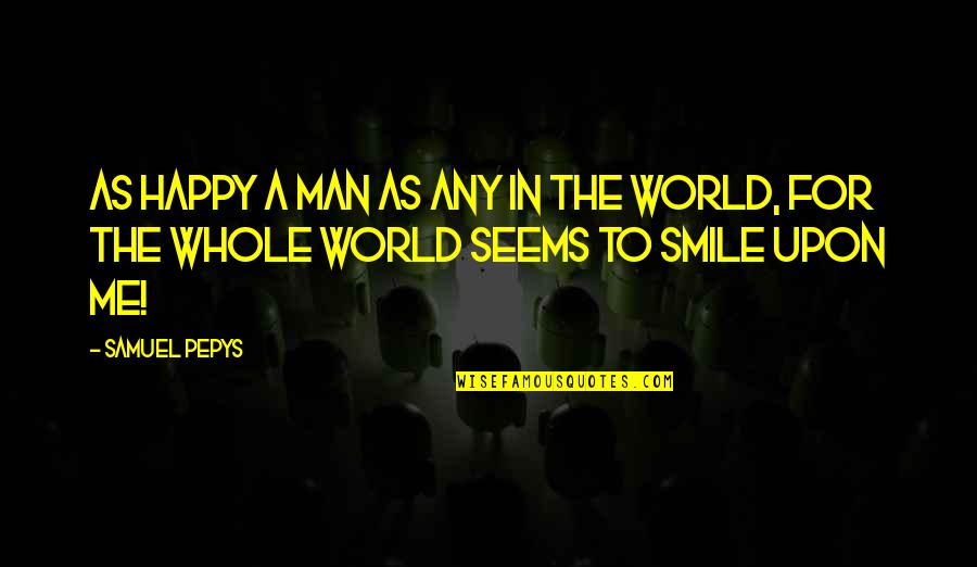 Flying Through Life Quotes By Samuel Pepys: As happy a man as any in the