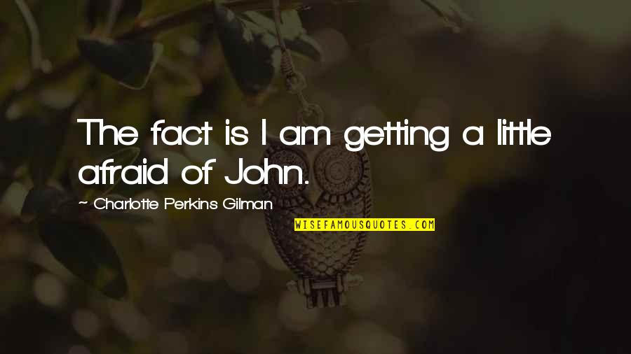 Flying To New Heights Quotes By Charlotte Perkins Gilman: The fact is I am getting a little Flying To New Heights Quotes By Charlotte Perkins Gilman: The fact is I am getting a little