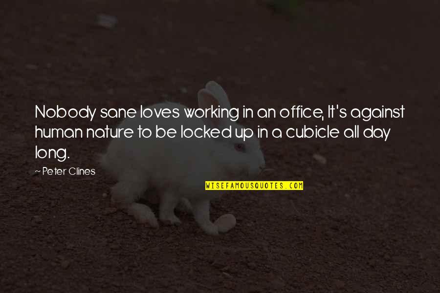 Flying Too Often Quotes By Peter Clines: Nobody sane loves working in an office, It's