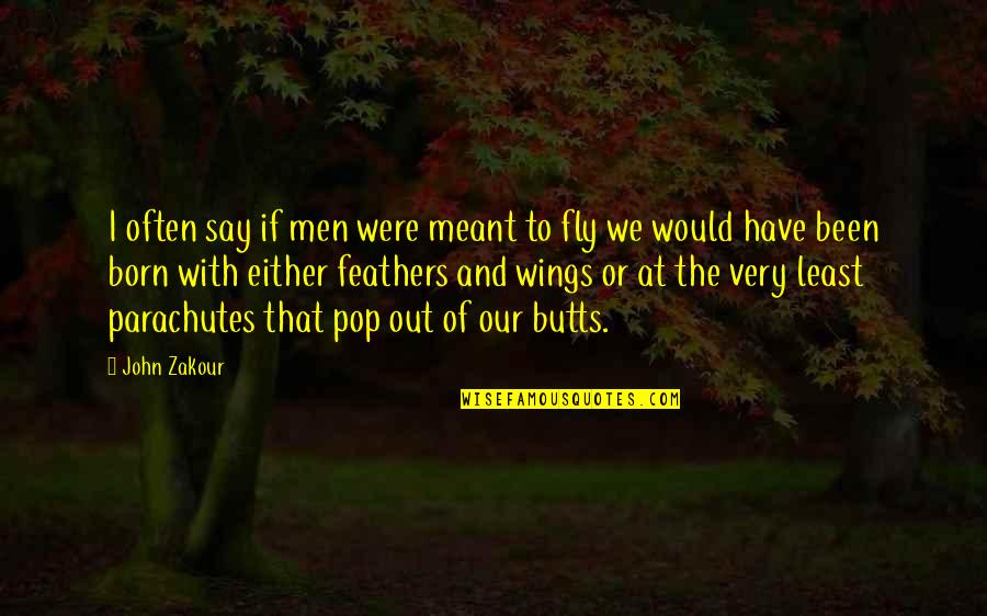 Flying Wings Quotes By John Zakour: I often say if men were meant to
